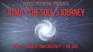 Celebrity Atma: The Soul's Journey | Part 1 Awaken Your Creativity | The Soul | Purest Potential Profile