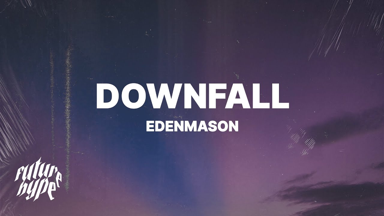 Watch edenmason - Downfall (Lyrics) on YouTube Watch edenmason - Downfall (Lyrics) on YouTube