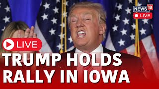 Donald Trump News LIVE | Trump Speech LIVE | Trump Iowa Speech | Trump News Live | U.S News | N18L