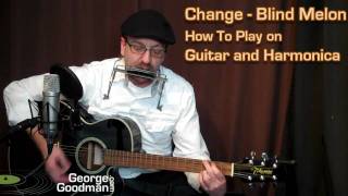 Blind Melon Change - How To Play On Guitar and Harmonica with George Goodman chords