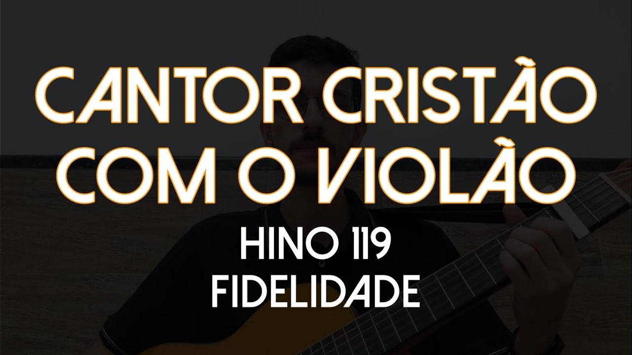 Hino 119 - Fidelidade (Cantor Cristão com o Violão)