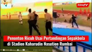 Penonton Ricuh Usai Pertandingan Sepakbola di Stadion Kaharudin Nasution Rumbai Pekanbaru Riau