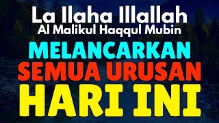 Sholawat Melancarkan Semua Urusan Hari Ini - Laa ilaha illallah al malikul haqqul mubin