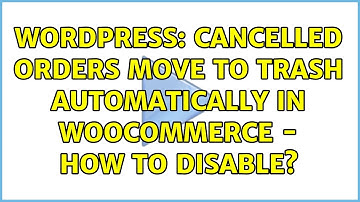 Wordpress: Cancelled orders move to Trash automatically in Woocommerce - how to disable?