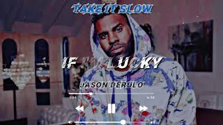 If Im Lucky *JASON DERULO* slowed