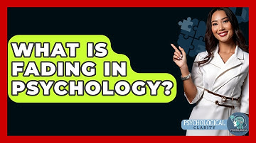 What Is Fading In Psychology? - Psychological Clarity