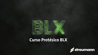 Curso Sistema de Implantes Straumann® BLX  Módulo 2: Protésico