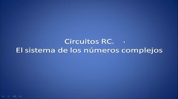 Curso de electrónica desde cero. Circuitos RC. El sistema de los números complejos. Vídeo 91