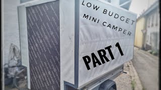 Mini Camper || Part 1|| Anhänger Wohnkabine || Low Budget || DIY || Mini Wohnwagen