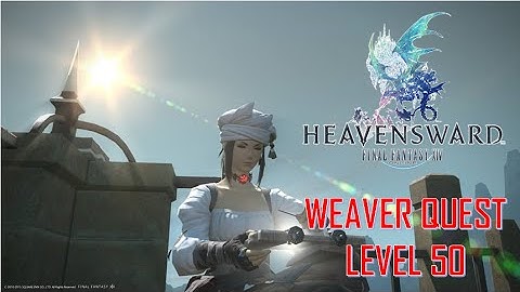 Final Fantasy XIV: Heavensward - Weaver Level 50 Quest