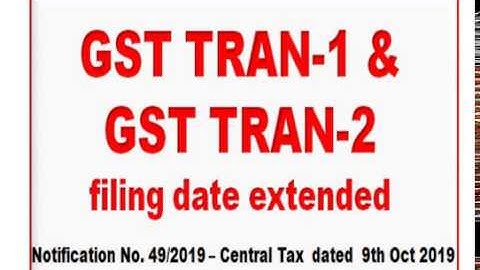 GST TRAN 1, GST TRAN 2 filing date extended, Due date extended for filing of GST TRAN1,GST TRAN2