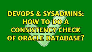 Celebrity DevOps & SysAdmins: How to do a consistency check of oracle database? (2 Solutions!!) Wealth