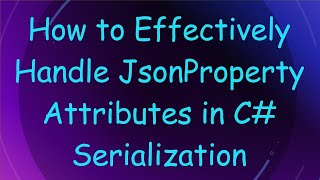 Famous How to Effectively Handle JsonProperty Attributes in C#  Serialization Net Worth