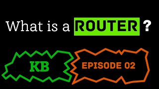 What Is A Router? Kb Ep 2