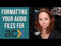 Formatting your Audiobook files for ACX
