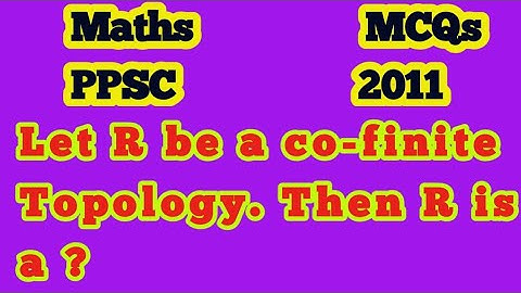 Let R be a co-finite Topology. Then R is a?||What is the R in co-finite topology?