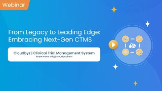 Webinar | Embracing Next Gen CTMS | Unified Clinical Trial Management System | Cloudbyz