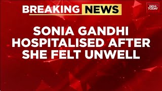 Breaking News Sonia Gandhi Hospitalised At Delhis Gangaram Hospital, Rahul & Priyanka Present