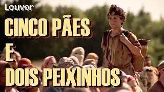 Louvor Cinco pães e dois peixinhos