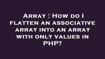 Array : How do I flatten an associative array into an array with only values in PHP?