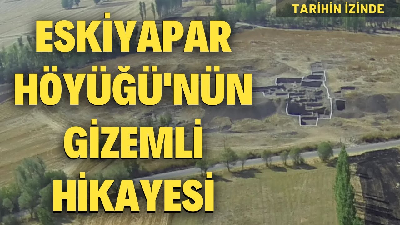 Eskiyapar Höyüğü’nün Gizemli Hikayesi | Tarihin İzinde