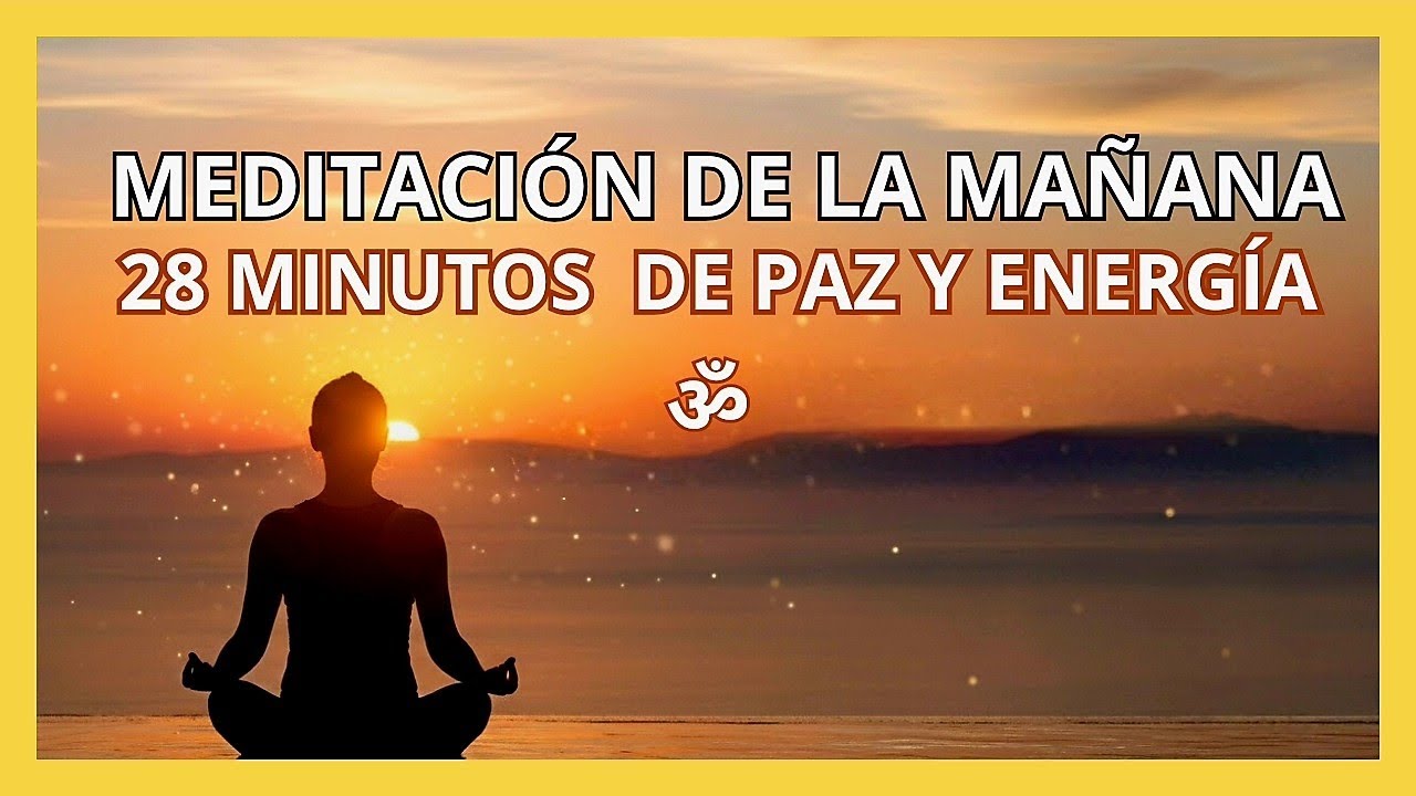 🌞Meditación Guiada de la mañana – 28 minutos para empezar el día con ...