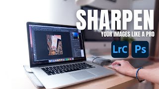 How to sharpen your images in Photoshop/Lightroom Classic