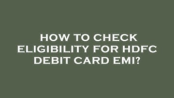How to check eligibility for hdfc debit card emi?