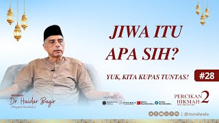 Percikan Hikmah 28: Jiwa itu Apa Sih? Yuk, Kita Kupas Tuntas- Dr. Haidar Bagir