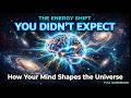 Quantum Mind Power | The Unexpected Energy Shift