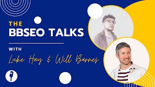 BBSEO Talks - A chat with Luke Hay and Will Barnes