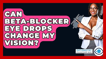 Can Beta-blocker Eye Drops Change My Vision? - Optometry Knowledge Base