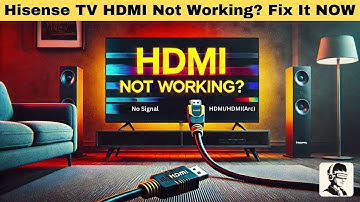 Hisense TV HDMI Not Working? Easy Fixes for HDMI Port and Signal Issues!