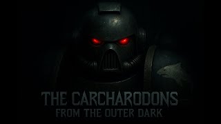 Carcharodons - From the Outer Dark | Warhammer 40k Music