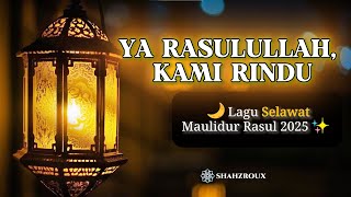 Lagu Selawat Maulidur Rasul – Ya Rasulullah, Kami Rindu (Nasyid Terbaru SHAHZROUX 2025)
