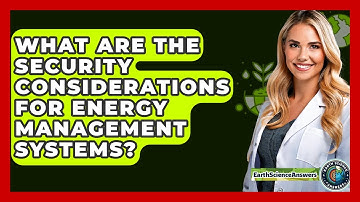 What Are The Security Considerations For Energy Management Systems? - Earth Science Answers