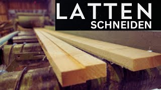 Sägewerk-Meisterklasse: Latten schneiden / sägen !