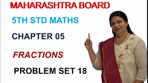 STD 5 MAHARASHTRA STATE BOARD CHAPTER 05 FRACTIONS  (PROBLEM SET 18) BY SWATI DESHPANDE