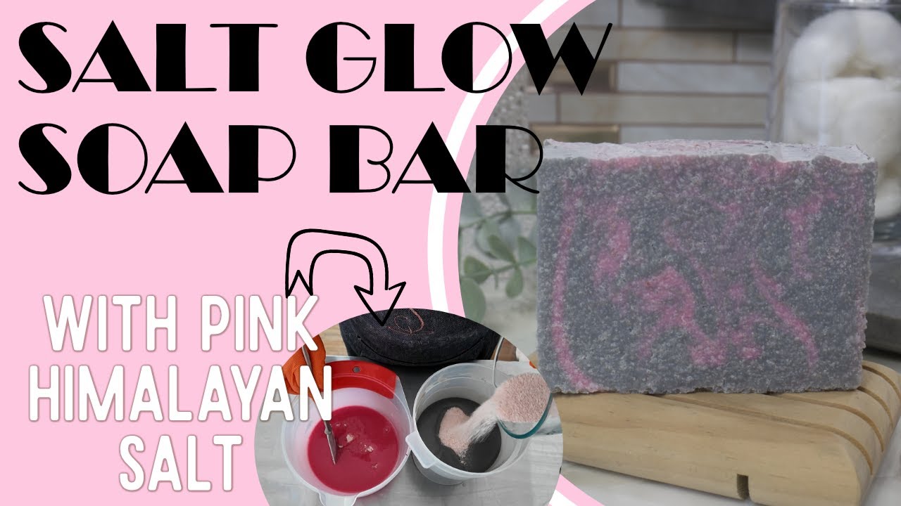 Salt Glow Soap Bar - Using Pink Himalayan Salt - A Patreon Design challenge
