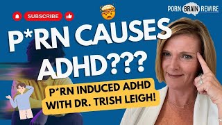 P*RN INDUCED ADHD WITH DR. TRISH LEIGH!