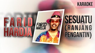 Sesuatu (Ranjang Pengantin) - Farid Hardja || Karaoke 🧑‍🎤