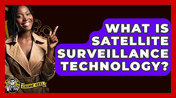 What Is Satellite Surveillance Technology? - The Crime Reel