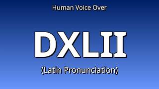 👉 How To Say: DXLII - Latin Pronunciation