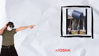 r/OSHA: How Is Everyone Still Alive!