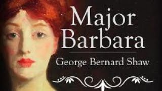 MAJOR BARBARA BY GEORGE BERNARD SHAW|  Act 1 SUMMARY