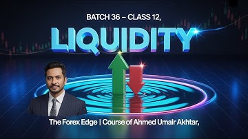 Batch 36 Class 12 | Liquidity Explained in Forex | The Forex Edge (Course of Ahmed Umair Akhtar)