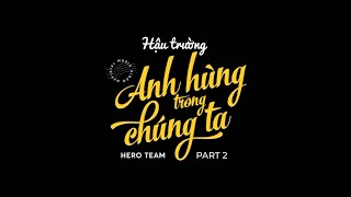 Hero Team Anh Hùng Trong Chúng Ta Chuyện Hôm Ấy Giờ Mới Kể Part 2