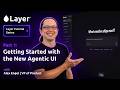 Layer Tutorial Series | Part 1: Getting Started with the New Agentic UI