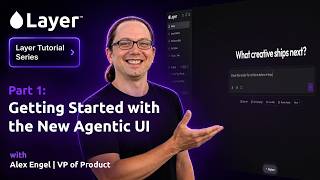 Layer Tutorial Series | Part 1: Getting Started with the New Agentic UI