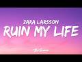 Zara Larsson - Ruin My Life (Lyrics)